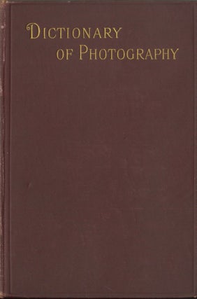 Item #28865 THE DICTIONARY OF PHOTOGRAPHY AND REFERENCE BOOK FOR AMATEUR AND PROFESSIONAL...