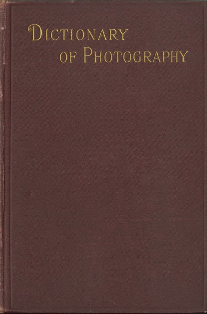 Item #28865 THE DICTIONARY OF PHOTOGRAPHY AND REFERENCE BOOK FOR AMATEUR AND PROFESSIONAL PHOTOGRAPHERS. E. J. Wall.