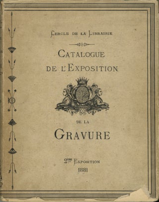 Item #28872 CATALOGUE DE L'EXPOSITION DE GRAVURES ANCIENNES ET MODERNES. 4 JUILLET 1881. Georges...