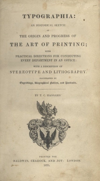 Item #28919 TYPOGRAPHIA: AN HISTORICAL SKETCH OF THE ORIGIN AND PROGRESS OF THE ART OF PRINTING; WITH PRACTICAL DIRECTIONS FOR CONDUCTING EVERY DEPARTMENT IN AN OFFICE: WITH A DESCRIPTION OF STEREOTYPE AND LITHOGRAPHY. T. C. Hansard, Thomas Curson.