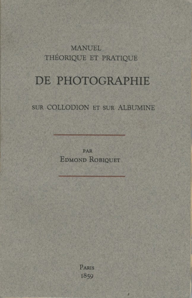 Item #29151 MANUEL THÉORIQUE ET PRATIQUE DE PHOTOGRAPHIE SUR COLLODION ET SUR ALBUMINE. Edmond Robiquet.