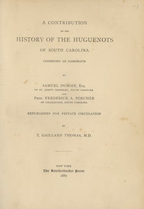Item #29506 A CONTRIBUTION TO THE HISTORY OF THE HUGUENOTS OF SOUTH CAROLINA:. T. Thomas...