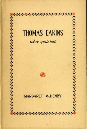 Item #2973 THOMAS EAKINS: WHO PAINTED. Margaret McHenry