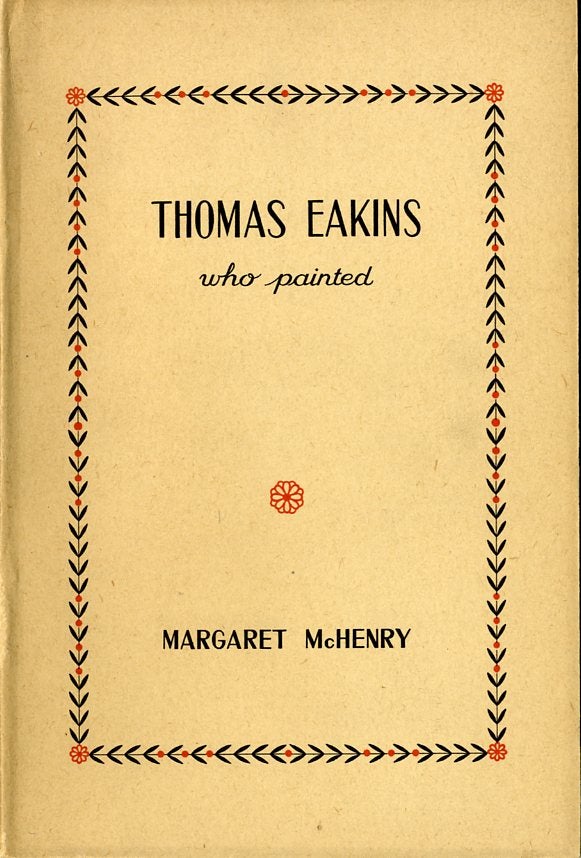 Item #2973 THOMAS EAKINS: WHO PAINTED. Margaret McHenry.