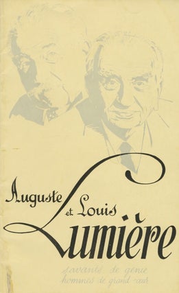 Item #29959 AUGUSTE ET LOUIS LUMIÈRE: SAVANTS DE GÉNIE HOMMES DE GRAND COEUR. Auguste...