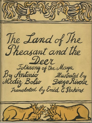 Item #31172 THE LAND OF THE PHEASANT AND THE DEER: FOLKSONG OF THE MAYA. RIVERA, Antonio Bolio Mediz