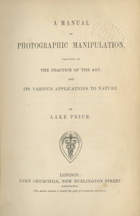 Item #31644 A MANUAL OF PHOTOGRAPHIC MANIPULATION, TREATING OF THE PRACTICE OF THE ART; AND ITS...