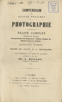 Item #32008 COMPENDIUM DES QUATRE BRANCHES DE LA PHOTOGRAPHIE:. A. Belloc, Auguste