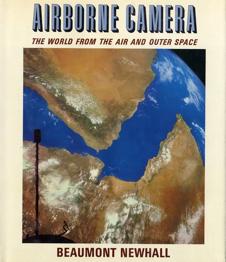 Item #4429 AIRBORNE CAMERA: THE WORLD FROM THE AIR AND OUTER SPACE. Beaumont Newhall.