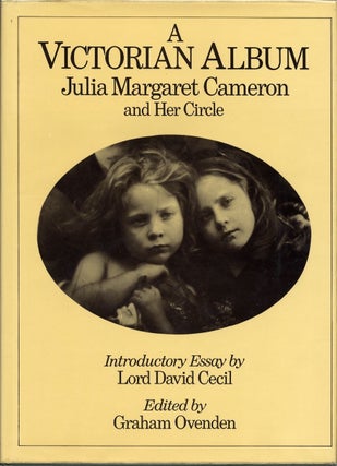 Item #50185 A VICTORIAN ALBUM: JULIA MARGARET CAMERON AND HER CIRCLE. CAMERON, Graham Ovenden