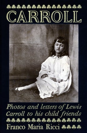 Item #50218 LEWIS CARROLL: PHOTOS AND LETTERS TO HIS CHILD FRIENDS. CARROLL, Guido Almansi