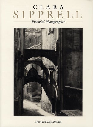 Item #50238 CLARA SIPPRELL: PICTORIAL PHOTOGRAPHER. SIPPRELL, Mary Kennedy McCabe