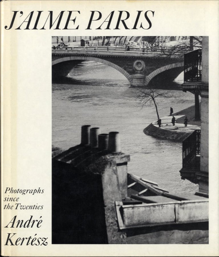 Item #50300 J'AIME PARIS: PHOTOGRAPHS SINCE THE TWENTIES. André Kertész.