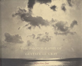 Item #50429 THE PHOTOGRAPHY OF GUSTAVE LE GRAY. LE GRAY, Eugenia Parry Janis