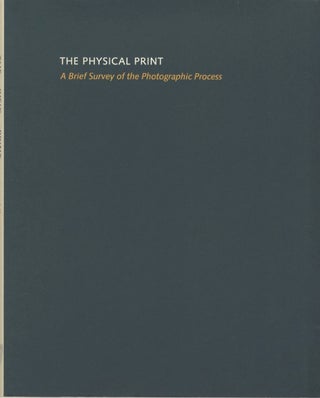 Item #50537 THE PHYSICAL PRINT: A BRIEF SURVEY OF THE PHOTOGRAPHIC PROCESS. Richard Benson