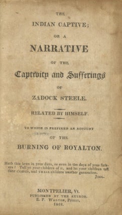 Item #50732 THE INDIAN CAPTIVE; OR A NARRATIVE OF THE CAPTIVITY AND SUFFERINGS OF ZADOCK STEELE....