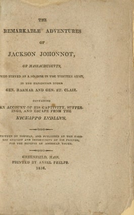 Item #50735 THE REMARKABLE ADVENTURES OF JACKSON JOHONNOT, OF MASSACHUSETTS, WHO SERVED AS A...