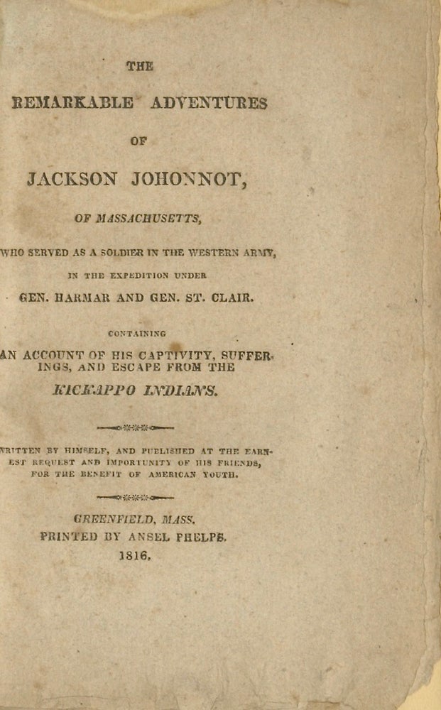 Item #50735 THE REMARKABLE ADVENTURES OF JACKSON JOHONNOT, OF MASSACHUSETTS, WHO SERVED AS A SOLDIER IN THE WESTERN ARMY, IN THE EXPEDITION UNDER GEN. HARMAR AND GEN. ST. CLAIR. CAPTIVITY, Jackson Johonnet.