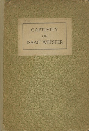 Item #50741 A NARRATIVE OF THE CAPTIVITY OF ISAAC WEBSTER. CAPTIVITY, Isaac Webster