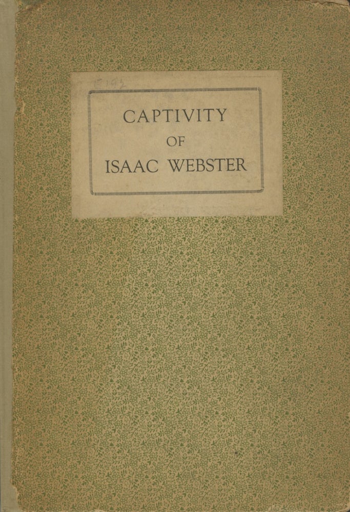 Item #50741 A NARRATIVE OF THE CAPTIVITY OF ISAAC WEBSTER. CAPTIVITY, Isaac Webster.