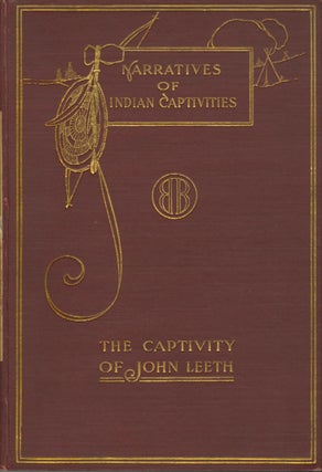 Item #50759 NARRATIVES OF CAPTIVITIES: A SHORT BIOGRAPHY OF JOHN LEETH, WITH AN ACCOUNT OF HIS...