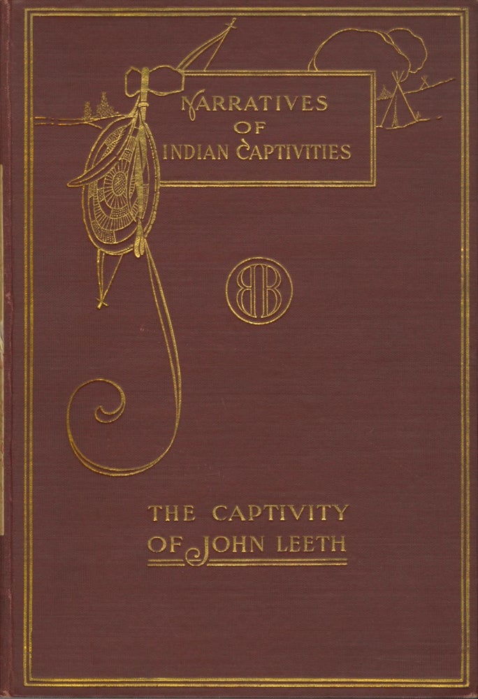 Item #50759 NARRATIVES OF CAPTIVITIES: A SHORT BIOGRAPHY OF JOHN LEETH, WITH AN ACCOUNT OF HIS LIFE AMONG THE INDIANS. CAPTIVITY - LEETH, Ewel Jeffries.