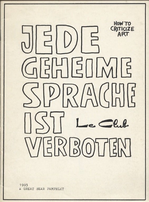 Item #50980 JEDE GEHEIME SPRACHE IST VERBOTEN: HOW TO CRITICIZE ART: LE CLUB. Marcus Neufanger.