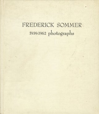 Item #51125 FREDERICK SOMMER: 1939 - 1962, PHOTOGRAPHS. Frederick Sommer