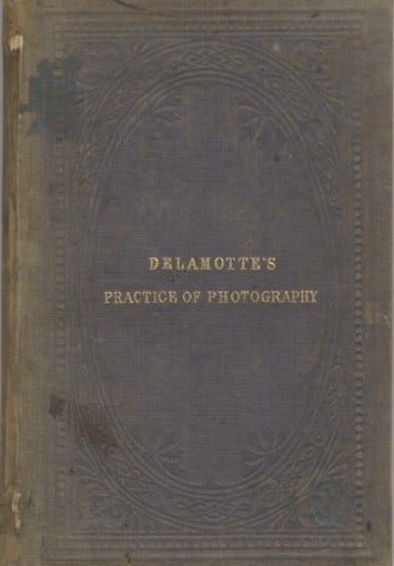 Item #51177 THE PRACTICE OF PHOTOGRAPHY: A MANUAL FOR STUDENTS AND AMATEURS. Philip H. Delamotte.