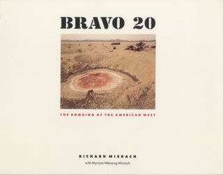 Item #51399 BRAVO 20: THE BOMBING OF THE AMERICAN WEST. Richard Misrach, Myriam Weisang Misrach