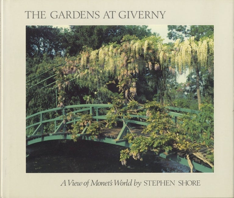 Item #51441 THE GARDENS AT GIVERNY: A VIEW OF MONET'S WORLD. Stephen Shore.