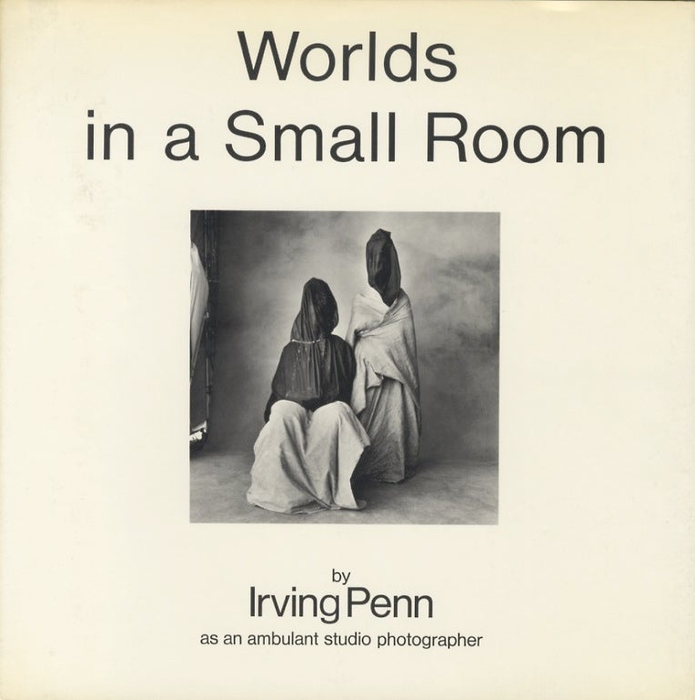 Item #51444 WORLDS IN A SMALL ROOM. Irving Penn.