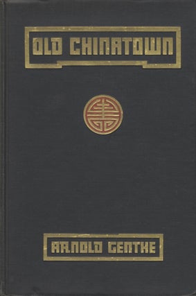 Item #51587 OLD CHINATOWN: A BOOK OF PICTURES. Arnold Genthe