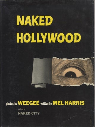 Item #51633 NAKED HOLLYWOOD. Weegee