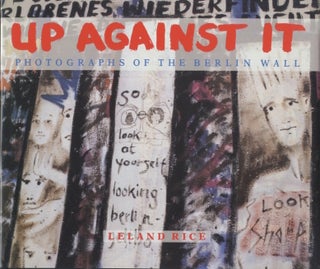 Item #51659 UP AGAINST IT: PHOTOGRAPHS OF THE BERLIN WALL. Leland Rice