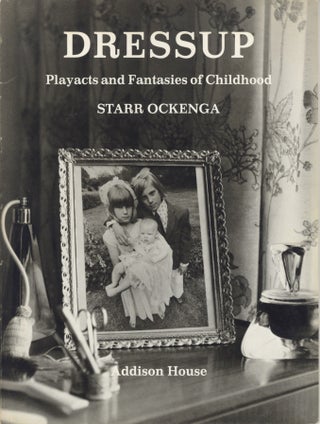 Item #51692 DRESSUP: PLAYACTS AND FANTASIES OF CHILDHOOD. Starr Ockenga