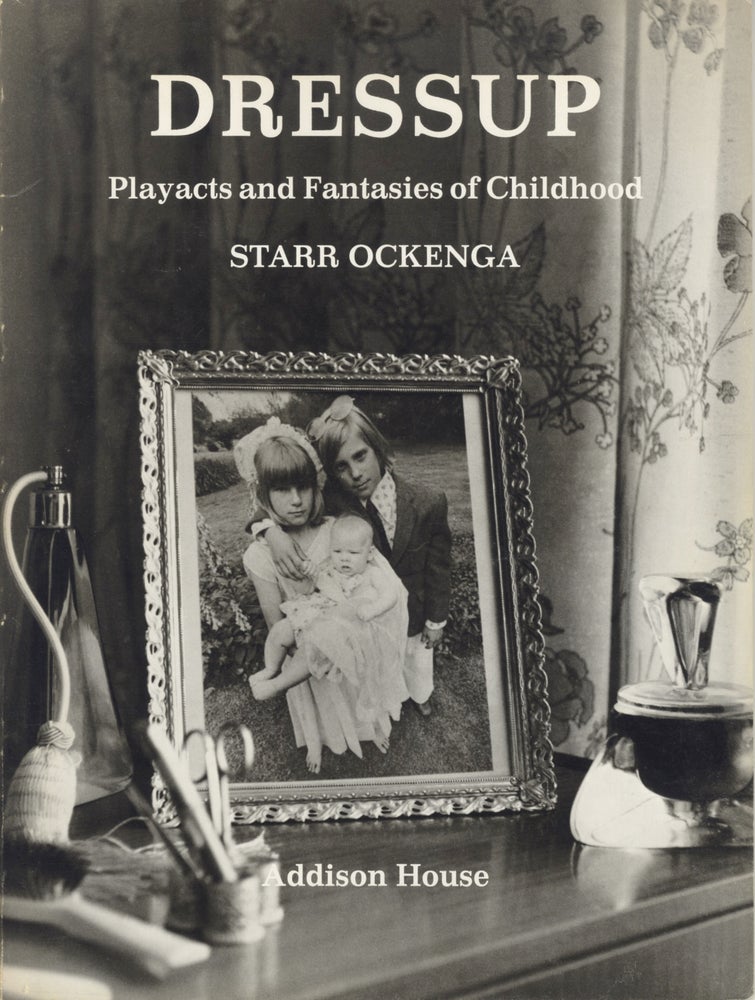 Item #51692 DRESSUP: PLAYACTS AND FANTASIES OF CHILDHOOD. Starr Ockenga.