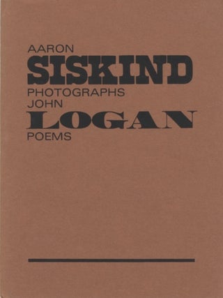 Item #51697 AARON SISKIND PHOTOGRAPHS, JOHN LOGAN POEMS. Aaron Siskind