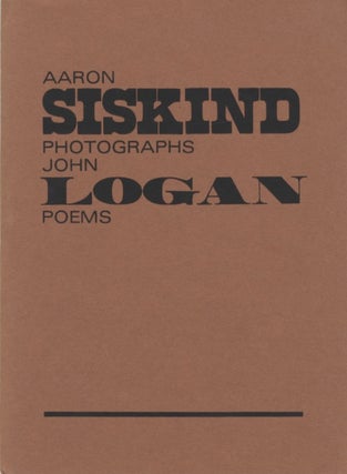 Item #51697 AARON SISKIND PHOTOGRAPHS, JOHN LOGAN POEMS. Aaron Siskind