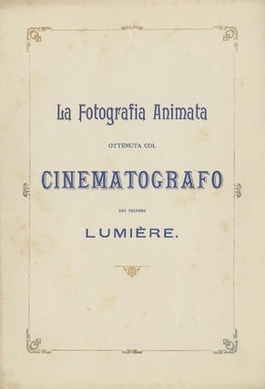 Item #51861 LA FOTOGRAFIA ANIMATA OTTENUTA COL CINEMATOGRAFO DEI SIGNORI LUMIÈRE. Auguste and...