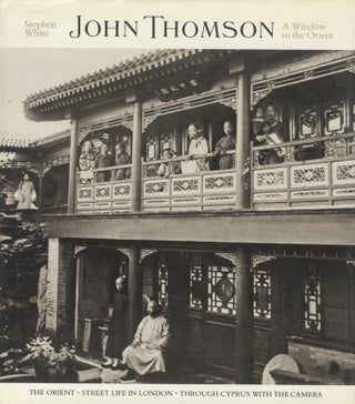 Item #51895 JOHN THOMSON: A WINDOW TO THE ORIENT. THOMSON, Stephen White