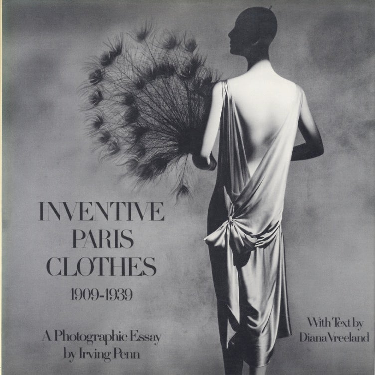 Item #51907 INVENTIVE PARIS CLOTHES 1909-1939: A PHOTOGRAPHIC ESSAY. Irving Penn.