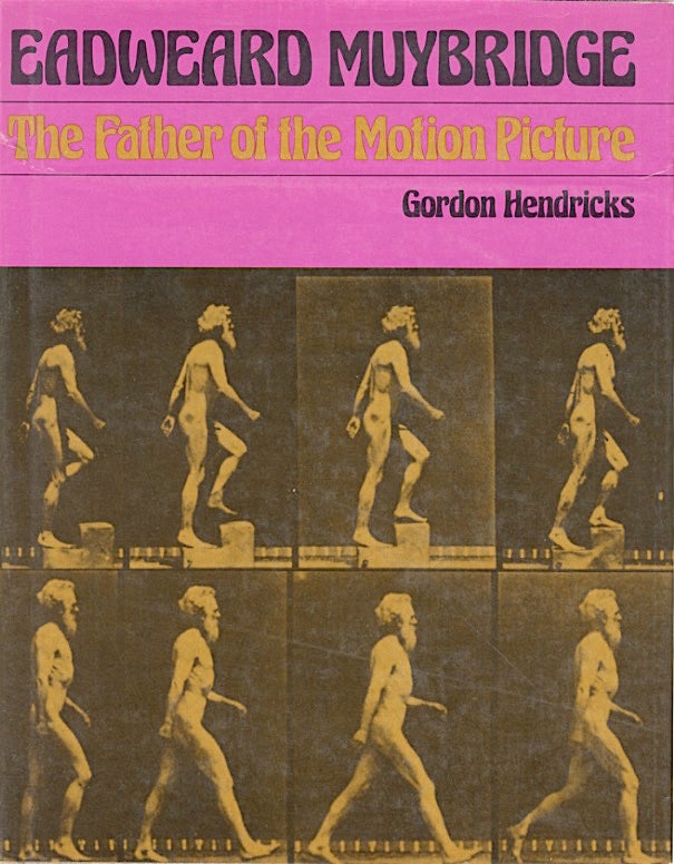 Item #51910 EDWEARD MUYBRIDGE: THE FATHER OF THE MOTION PICTURE. Gordon Hendricks.
