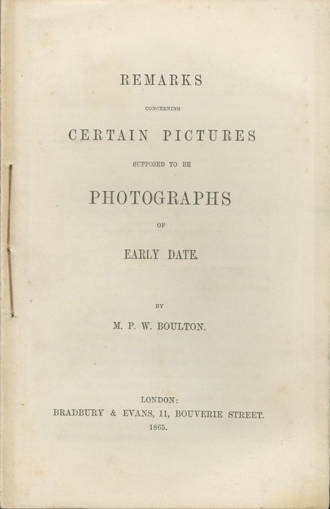 Item #51954 REMARKS CONCERNING CERTAIN PICTURES SUPPOSED TO BE PHOTOGRAPHS OF EARLY DATE. M. P. W. Boulton.