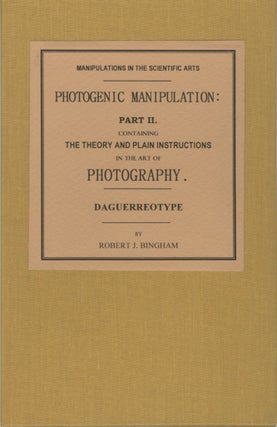 Item #52069 PHOTOGENIC MANIPULATION: PART II. CONTAINING THE THEORY AND PLAIN INSTRUCTIONS IN...
