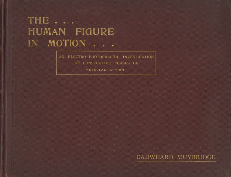 Item #52109 THE HUMAN FIGURE IN MOTION:. Eadweard Muybridge.