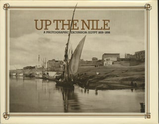 Item #52162 UP THE NILE, A PHOTOGRAPHIC EXCURSION: EGYPT, 1839-1898. EGYPT, Deborah Bull, Donald...