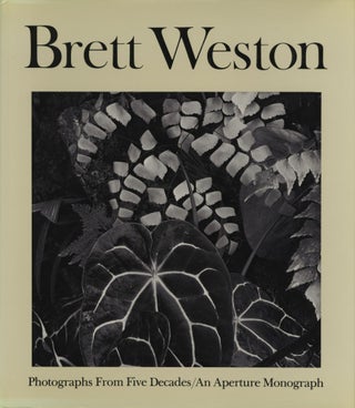 Item #52181 BRETT WESTON: PHOTOGRAPHS FROM FIVE DECADES. BRETT WESTON, R. H. Cravens, text