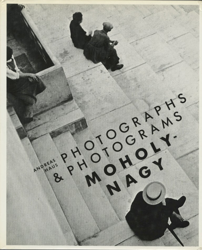Item #52207 MOHOLY-NAGY: PHOTOGRAPHS AND PHOTOGRAMS. MOHOLY-NAGY, Andréas Haus.