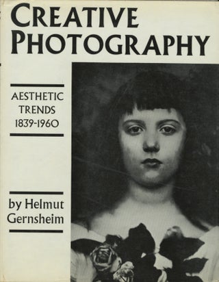 Item #52217 CREATIVE PHOTOGRAPHY: AESTHETIC TRENDS, 1839-1960. Helmut Gernsheim